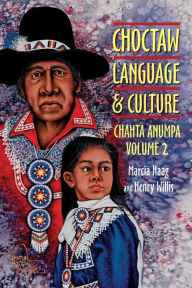 Title: Choctaw Language and Culture: Chahta Anumpa, Volume 2 / Edition 1, Author: Marcia Haag