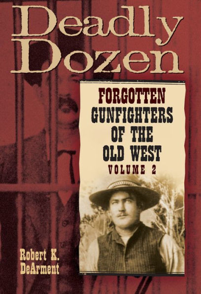 Deadly Dozen: Forgotten Gunfighters of the Old West, Vol. 2 / Edition 2