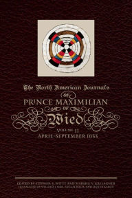 Title: The North American Journals of Prince Maximilian of Wied: April-September 1833, Author: Prince Alexander Philipp Maximilian of Wied