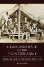 Class and Race in the Frontier Army: Military Life in the West, 1870-1890