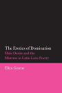 The Erotics of Domination: Male Desire and the Mistress in Latin Love Poetry