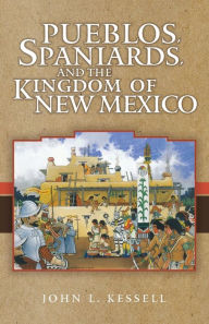 Pueblos Spaniards and The Kingdom of the New Mexico