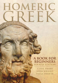 Title: Homeric Greek: A Book for Beginners / Edition 4, Author: Clyde Pharr