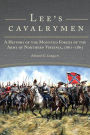 Lee's Cavalrymen: A History of the Mounted Forces of the Army of Northern Virginia, 1861-1865