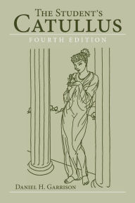 Title: The Student's Catullus / Edition 4, Author: Daniel H. Garrison