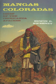 Title: Mangas Coloradas: Chief of the Chiricahua Apaches, Author: Edwin R. Sweeney