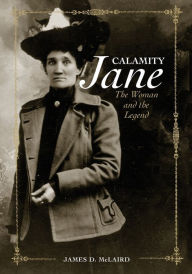 Title: Calamity Jane: The Woman and the Legend, Author: James D. McLaird