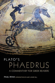 Title: Plato's Phaedrus: A Commentary for Greek Readers, Author: Paul Ryan