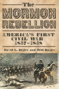 Title: The Mormon Rebellion: America's First Civil War, 1857-1858, Author: David L. Bigler