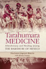 Tarahumara Medicine: Ethnobotany and Healing among the Rarámuri of Mexico