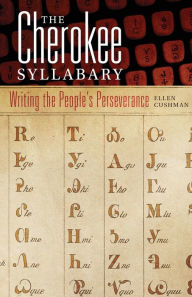 Title: The Cherokee Syllabary: Writing the People's Perseverance, Author: Ellen Cushman