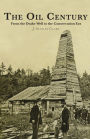 The Oil Century: From the Drake Well to the Conservation Era