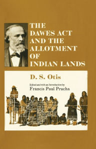 Title: The Dawes ACT and the Allotment of Indian Lands, Author: D. S. Otis