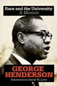 Title: Race and the University: A Memoir, Author: George Henderson