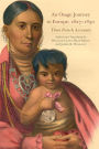 An Osage Journey to Europe, 1827-1830: Three French Accounts