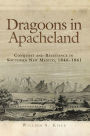 Dragoons in Apacheland: Conquest and Resistance in Southern New Mexico, 1846-1861