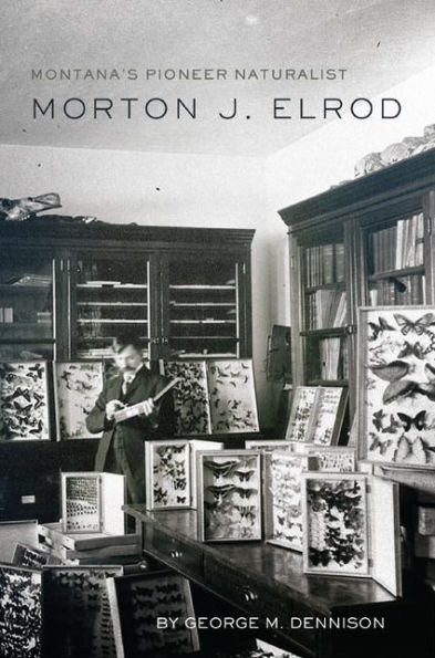 Montana's Pioneer Naturalist: Morton J. Elrod