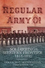 Regular Army O!: Soldiering on the Western Frontier, 18655