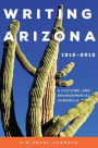 Writing Arizona, 1912-2012: A Cultural and Environmental Chronicle