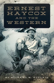Title: Ernest Haycox and the Western, Author: Richard W. Etulain