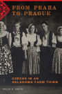 From Praha to Prague: Czechs in an Oklahoma Farm Town