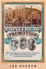 Pioneers of Promotion: How Press Agents for Buffalo Bill, P. T. Barnum, and the World's Columbian Exposition Created Modern Marketing