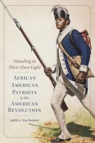 Title: Standing in Their Own Light: African American Patriots in the American Revolution, Author: Judith L. Van Buskirk
