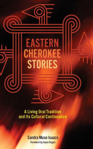 Title: Eastern Cherokee Stories: A Living Oral Tradition and Its Cultural Continuance, Author: Sandra Muse Isaacs