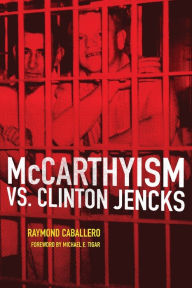 Title: McCarthyism vs. Clinton Jencks, Author: Raymond Caballero