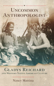 Download google books pdf format Uncommon Anthropologist: Gladys Reichard and Western Native American Culture 9780806164298 by Nancy Mattina FB2 RTF PDF