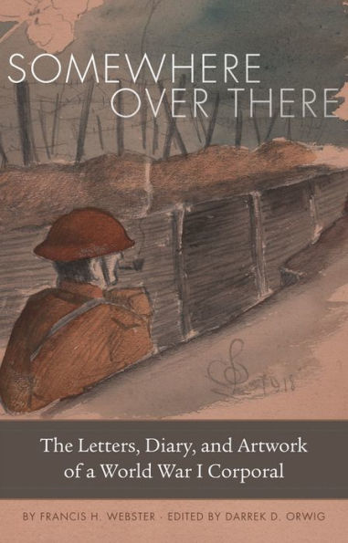 Somewhere Over There: The Letters, Diary, and Artwork of a World War I Corporal