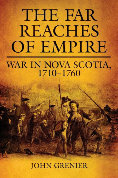 The Far Reaches of Empire: War in Nova Scotia, 1710-1760