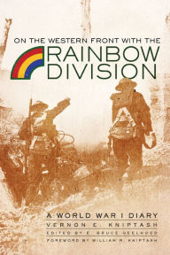Title: On the Western Front with the Rainbow Division: A World War I Diary, Author: Vernon E. Kniptash