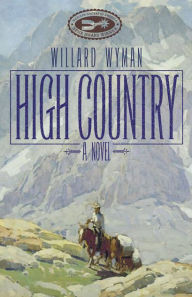 Title: High Country: A Novel, Author: Willard Wyman