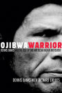 Ojibwa Warrior: Dennis Banks and the Rise of the American Indian Movement