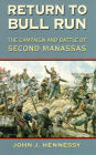 Return to Bull Run: The Campaign and Battle of Second Manassas