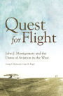 Quest for Flight: John J. Montgomery and the Dawn of Aviation in the West
