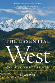 Title: The Essential West: Collected Essays, Author: Elliott West