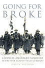 Going for Broke: Japanese American Soldiers in the War against Nazi Germany