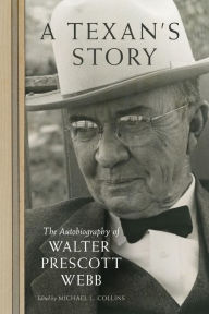 Title: A Texan's Story: The Autobiography of Walter Prescott Webb, Author: Walter Prescott Webb