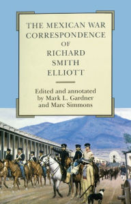 Title: The Mexican War Correspondence of Richard Smith Elliott, Author: Richard Smith Elliott
