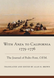 Title: With Anza to California, 1775-1776: The Journal of Pedro Font, O.F.M., Author: Pedro Font