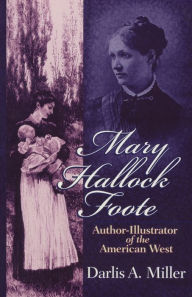 Title: Mary Hallock Foote: Author-Illustrator of the American West, Author: Darlis A. Miller