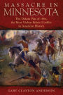 Massacre in Minnesota: The Dakota War of 1862, the Most Violent Ethnic Conflict in American History