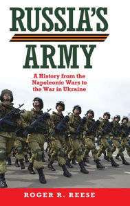 Title: Russia's Army: A History from the Napoleonic Wars to the War in Ukraine, Author: Roger R. Reese