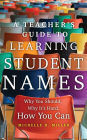 A Teacher's Guide to Learning Student Names: Why You Should, Why It's Hard, How You Can
