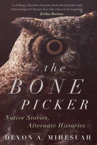 Title: The Bone Picker: Native Stories, Alternate Histories, Author: Devon A. Mihesuah