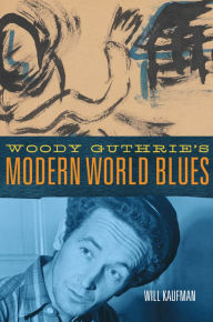 Title: Woody Guthrie's Modern World Blues, Author: Will Kaufman