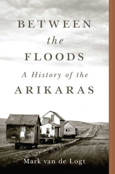 Between the Floods: A History of the Arikaras