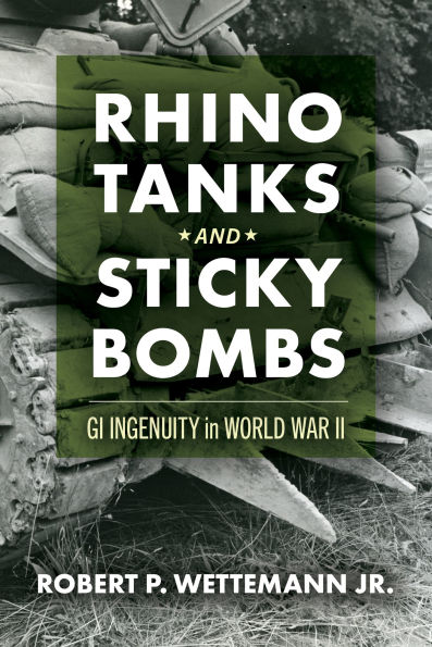 Rhino Tanks and Sticky Bombs: GI Ingenuity in World War II